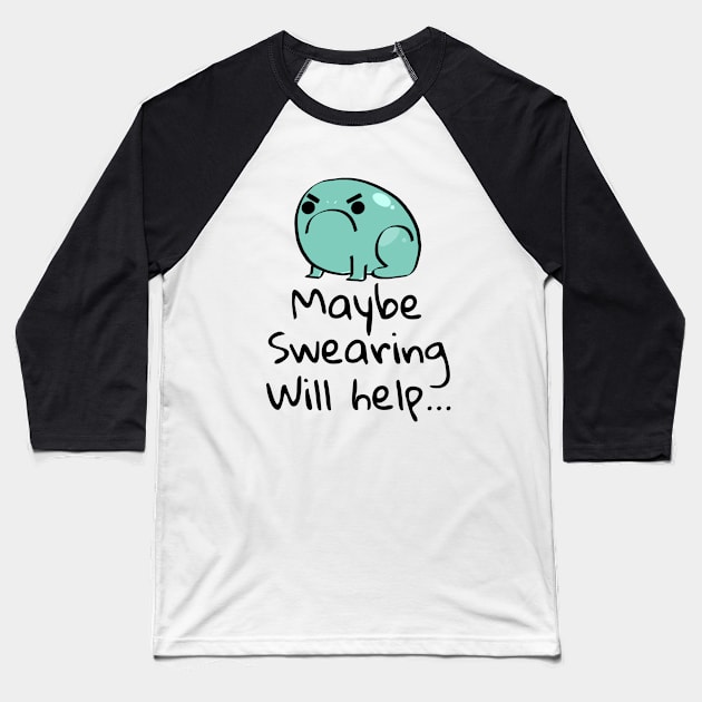 Maybe Swearing Will Help Baseball T-Shirt by Linys